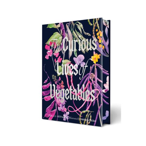The Curious Lives of Vegetables